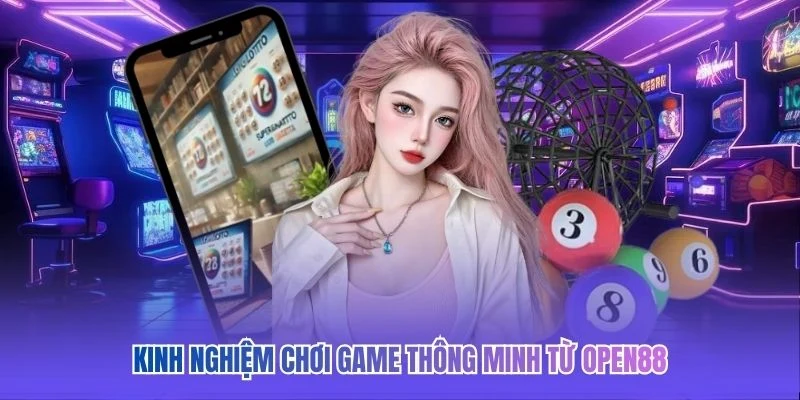 Kinh nghiệm chơi game th&ocirc;ng minh từ OPEN88